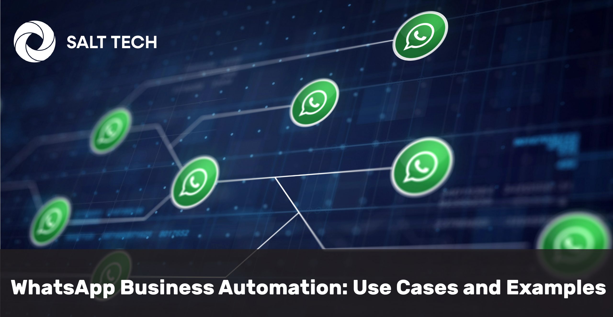 SALT TECH- WhatsApp Business Automation: Use Cases and Examples